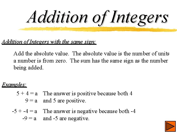 Addition of Integers with the same sign: Add the absolute value. The absolute value