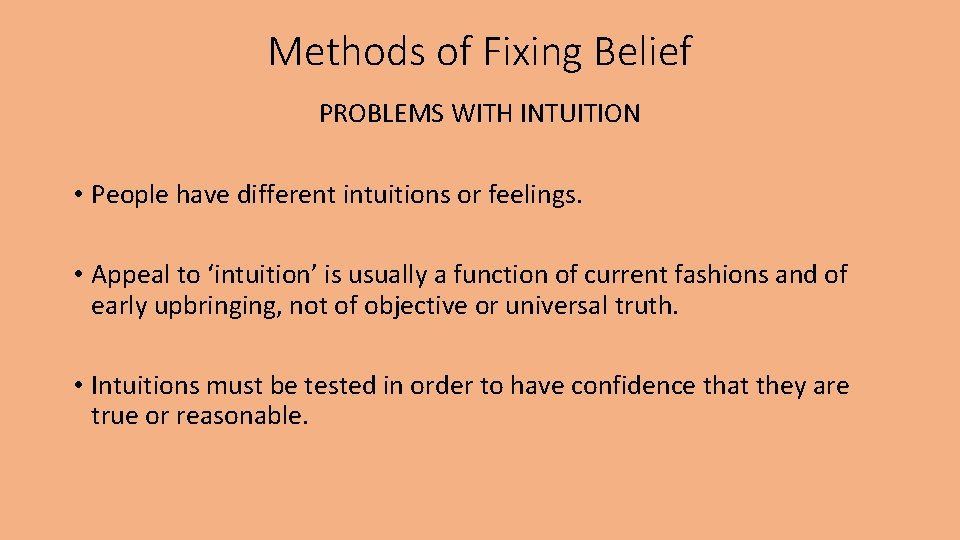 Methods of Fixing Belief PROBLEMS WITH INTUITION • People have different intuitions or feelings.