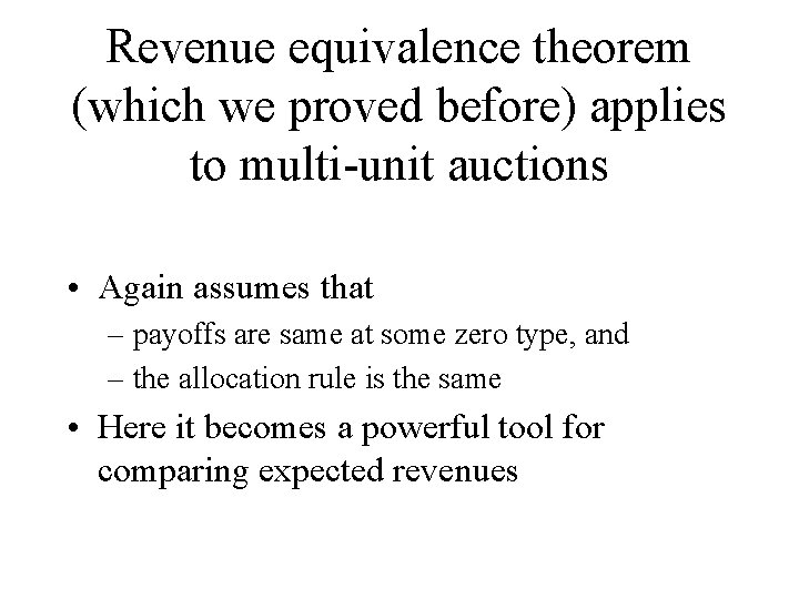 Revenue equivalence theorem (which we proved before) applies to multi-unit auctions • Again assumes