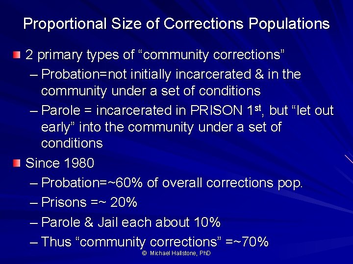 Proportional Size of Corrections Populations 2 primary types of “community corrections” – Probation=not initially