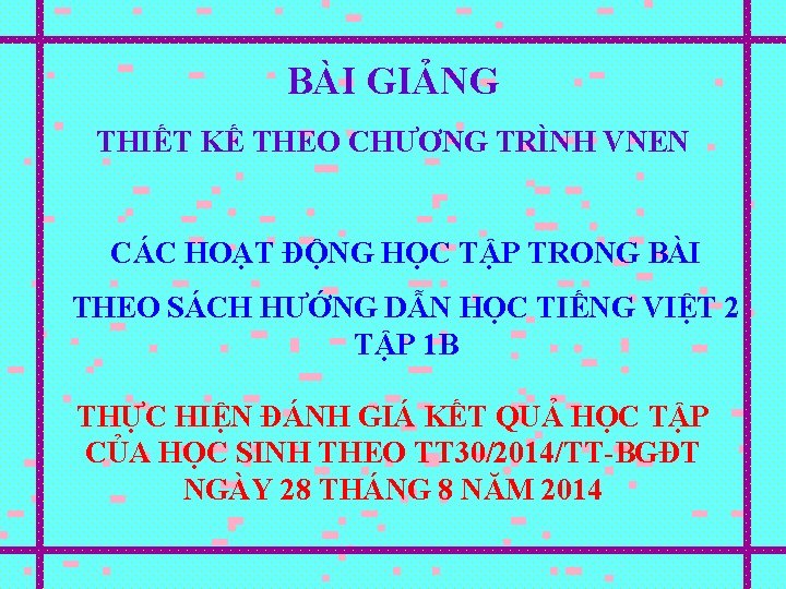 BÀI GIẢNG THIẾT KẾ THEO CHƯƠNG TRÌNH VNEN CÁC HOẠT ĐỘNG HỌC TẬP TRONG