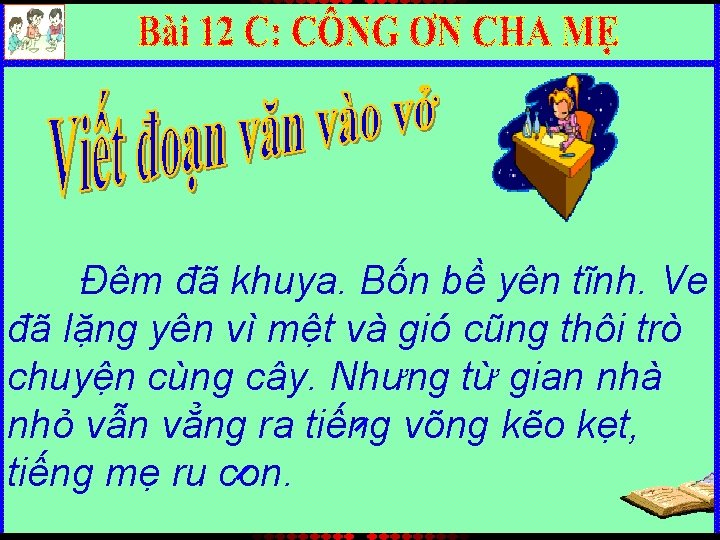 Đêm đã khuya. Bốn bề yên tĩnh. Ve đã lặng yên vì mệt và