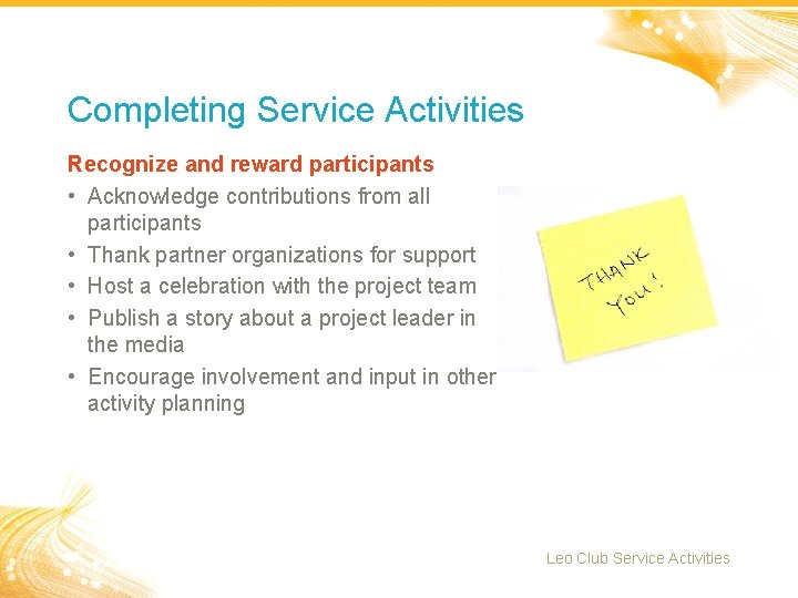 Completing Service Activities Recognize and reward participants • Acknowledge contributions from all participants •