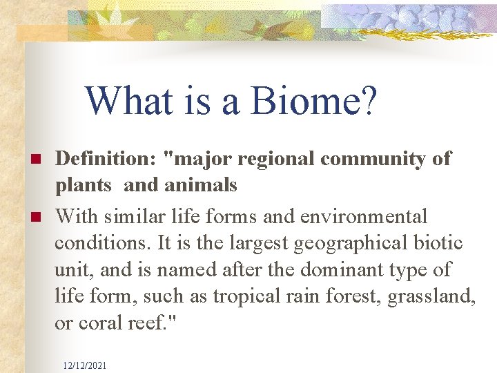 What is a Biome? n n Definition: "major regional community of plants and animals