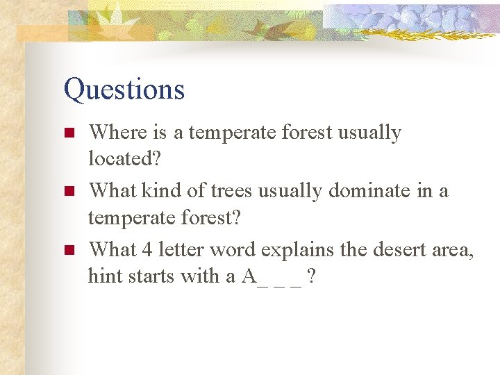 Questions n n n Where is a temperate forest usually located? What kind of