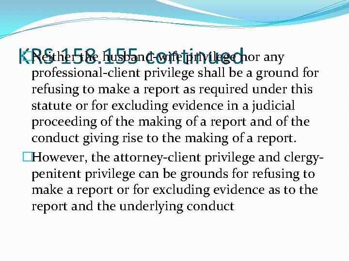 �Neither the husband-wife privilege nor any KRS 158. 155 continued professional-client privilege shall be
