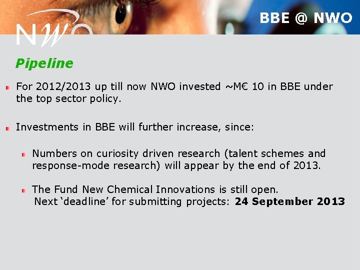 BBE @ NWO Pipeline For 2012/2013 up till now NWO invested ~M€ 10 in