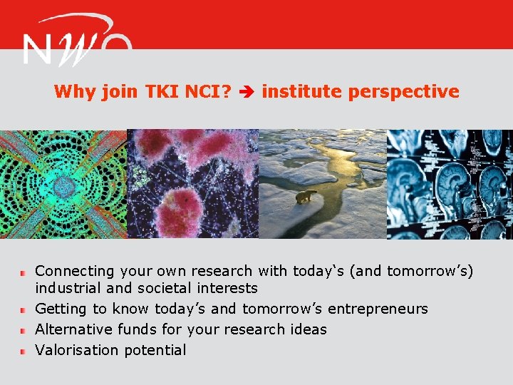 Why join TKI NCI? institute perspective 21 Connecting your own research with today‘s (and