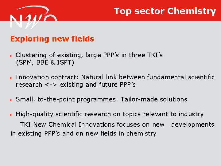 Top sector Chemistry Exploring new fields Clustering of existing, large PPP’s in three TKI’s