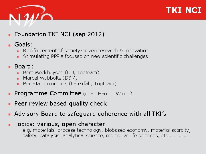 TKI NCI Foundation TKI NCI (sep 2012) Goals: Reinforcement of society-driven research & innovation