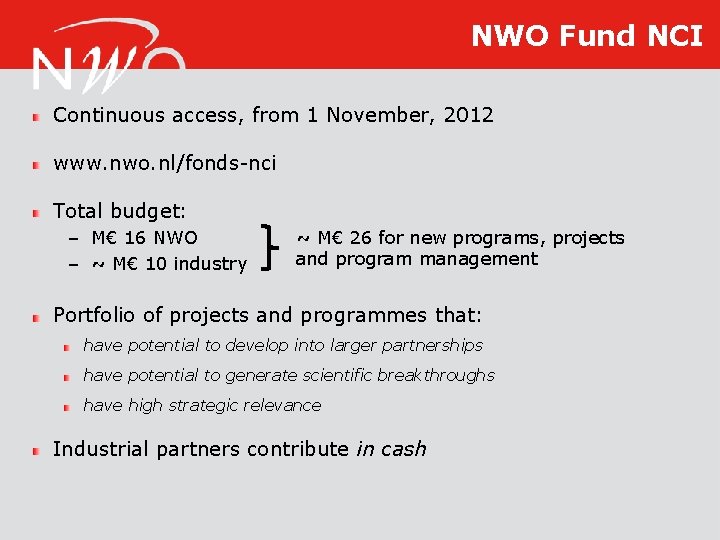 NWO Fund NCI Continuous access, from 1 November, 2012 www. nwo. nl/fonds-nci Total budget: