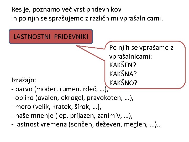Res je, poznamo več vrst pridevnikov in po njih se sprašujemo z različnimi vprašalnicami.