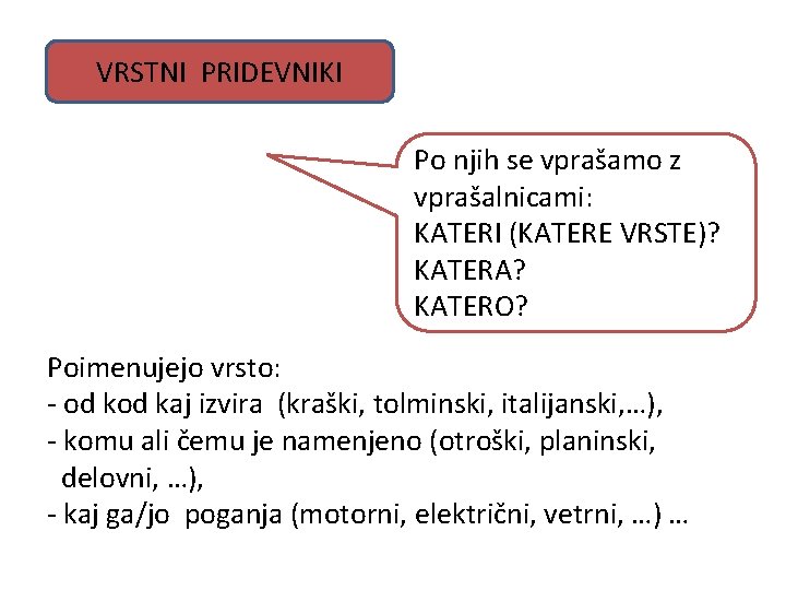 VRSTNI PRIDEVNIKI Po njih se vprašamo z vprašalnicami: KATERI (KATERE VRSTE)? KATERA? KATERO? Poimenujejo