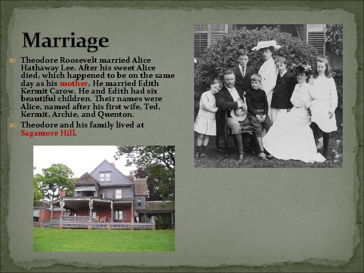 Marriage Theodore Roosevelt married Alice Hathaway Lee. After his sweet Alice died, which happened