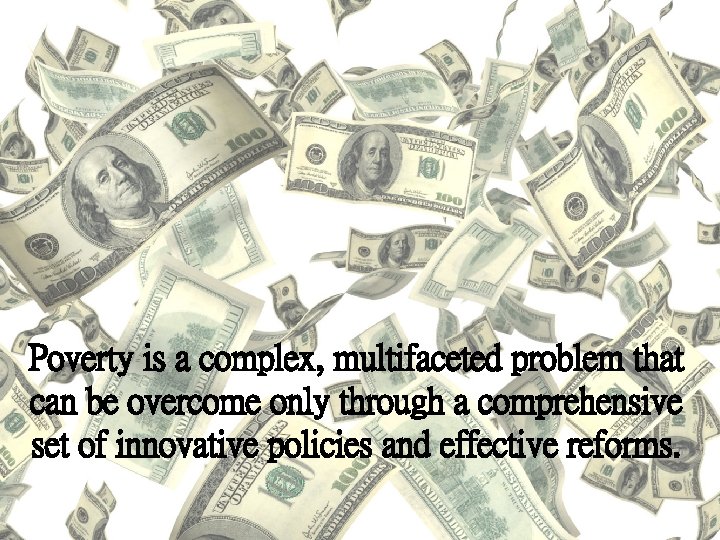 Poverty is a complex, multifaceted problem that can be overcome only through a comprehensive