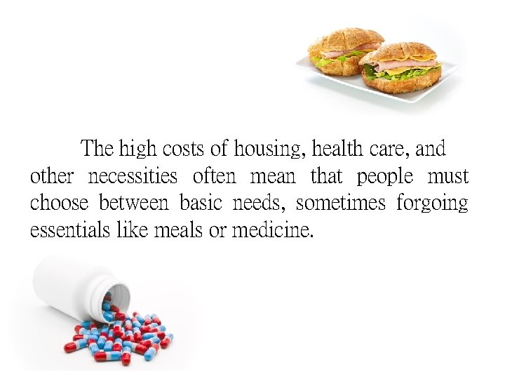 The high costs of housing, health care, and other necessities often mean that people