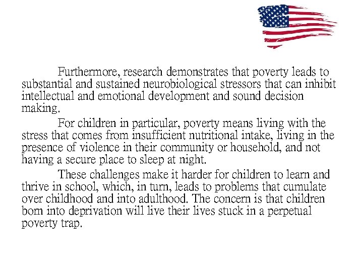 Furthermore, research demonstrates that poverty leads to substantial and sustained neurobiological stressors that can
