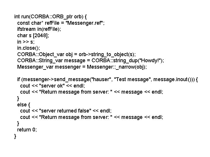 int run(CORBA: : ORB_ptr orb) { const char* ref. File = "Messenger. ref"; ifstream