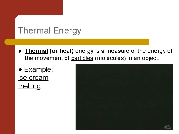 Thermal Energy l Thermal (or heat) energy is a measure of the energy of