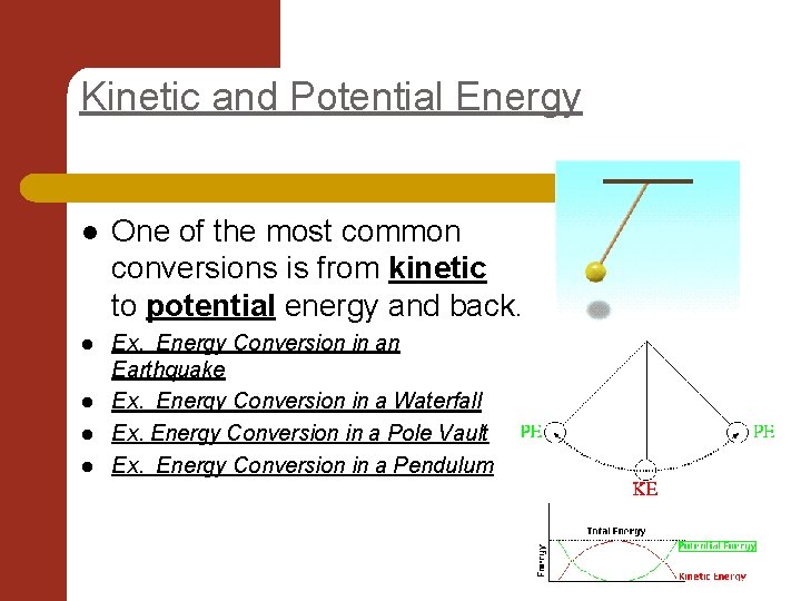 Kinetic and Potential Energy l One of the most common conversions is from kinetic