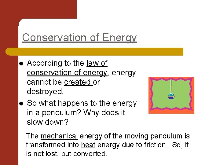 Conservation of Energy l l According to the law of conservation of energy, energy