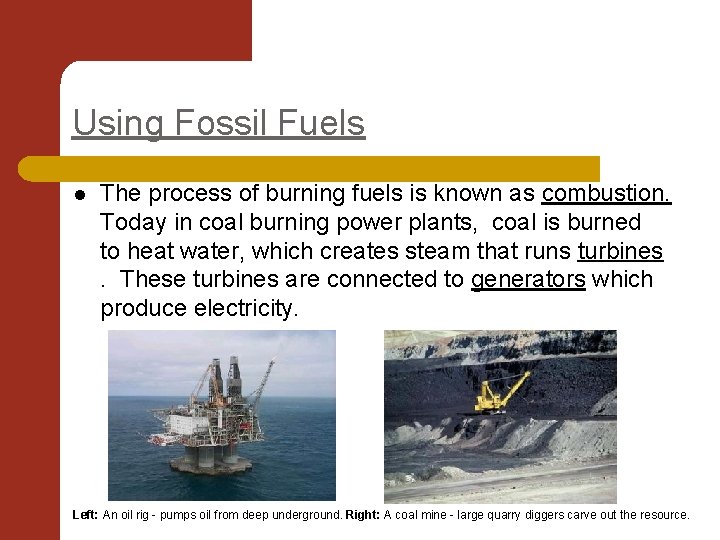Using Fossil Fuels l The process of burning fuels is known as combustion. Today