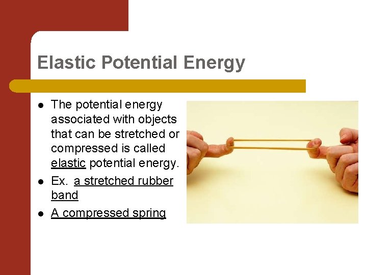 Elastic Potential Energy l l l The potential energy associated with objects that can