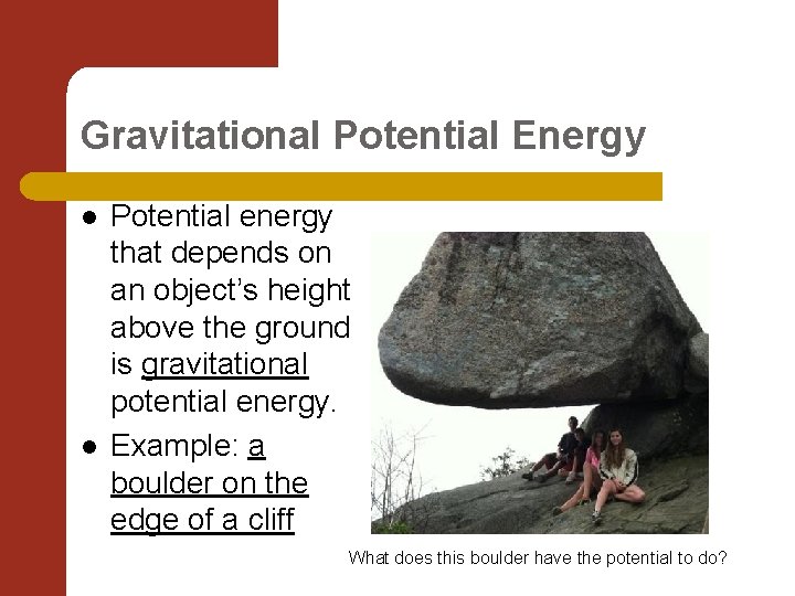 Gravitational Potential Energy l l Potential energy that depends on an object’s height above