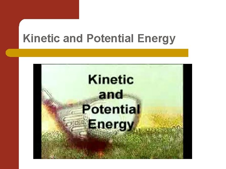 Kinetic and Potential Energy 