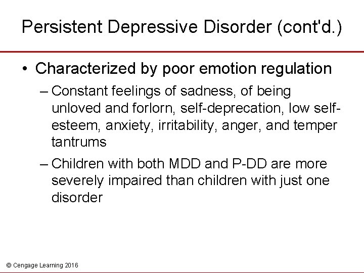 Persistent Depressive Disorder (cont'd. ) • Characterized by poor emotion regulation – Constant feelings