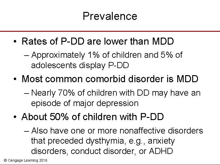 Prevalence • Rates of P-DD are lower than MDD – Approximately 1% of children