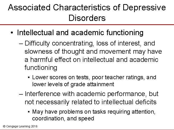 Associated Characteristics of Depressive Disorders • Intellectual and academic functioning – Difficulty concentrating, loss