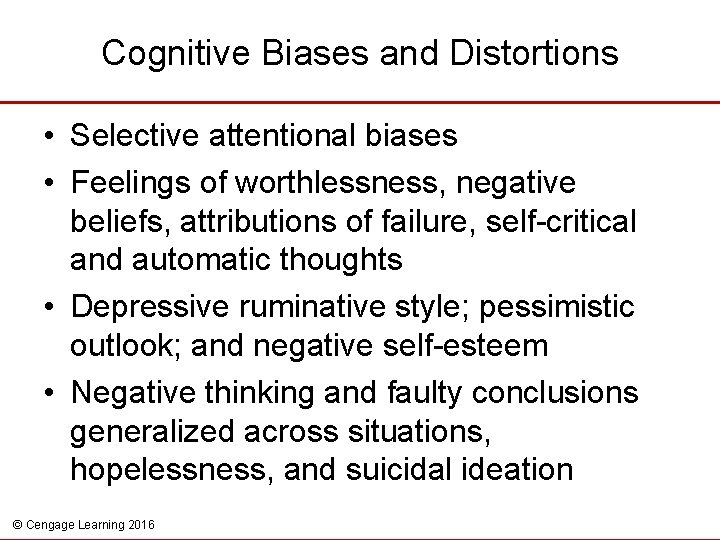 Cognitive Biases and Distortions • Selective attentional biases • Feelings of worthlessness, negative beliefs,