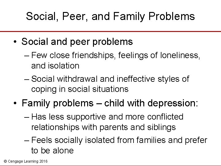 Social, Peer, and Family Problems • Social and peer problems – Few close friendships,