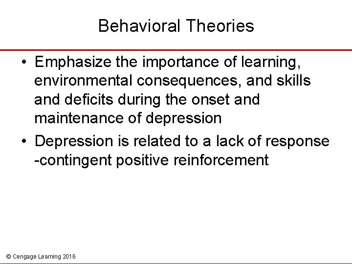 Behavioral Theories • Emphasize the importance of learning, environmental consequences, and skills and deficits