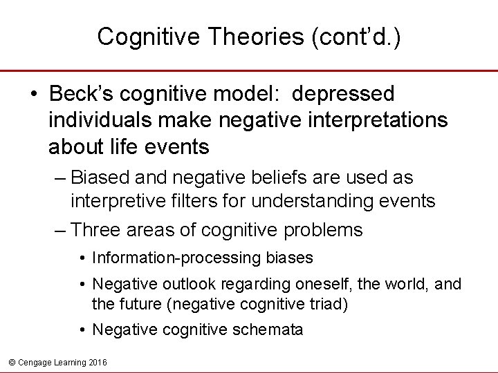 Cognitive Theories (cont’d. ) • Beck’s cognitive model: depressed individuals make negative interpretations about