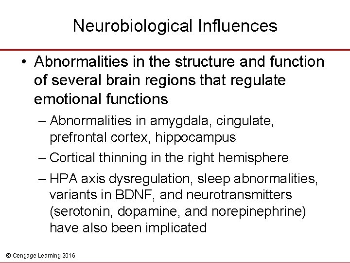 Neurobiological Influences • Abnormalities in the structure and function of several brain regions that