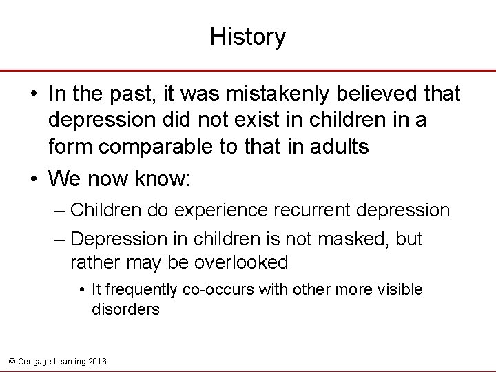History • In the past, it was mistakenly believed that depression did not exist