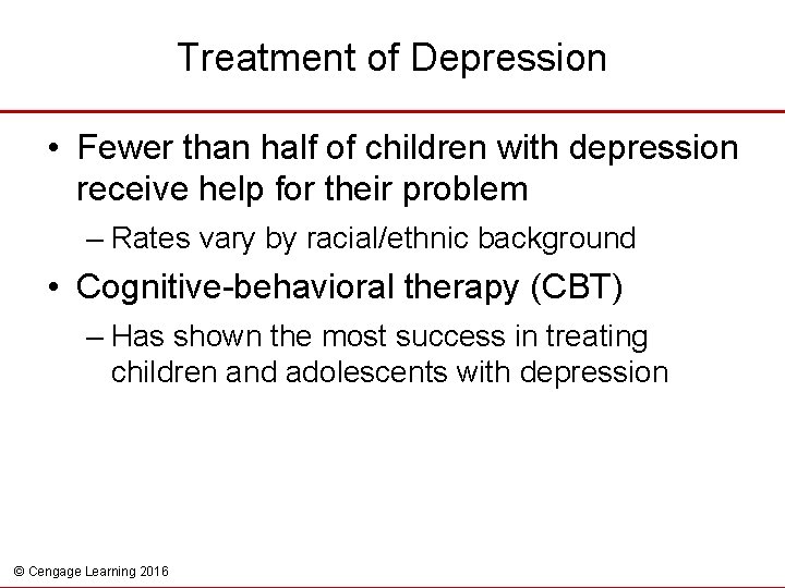 Treatment of Depression • Fewer than half of children with depression receive help for