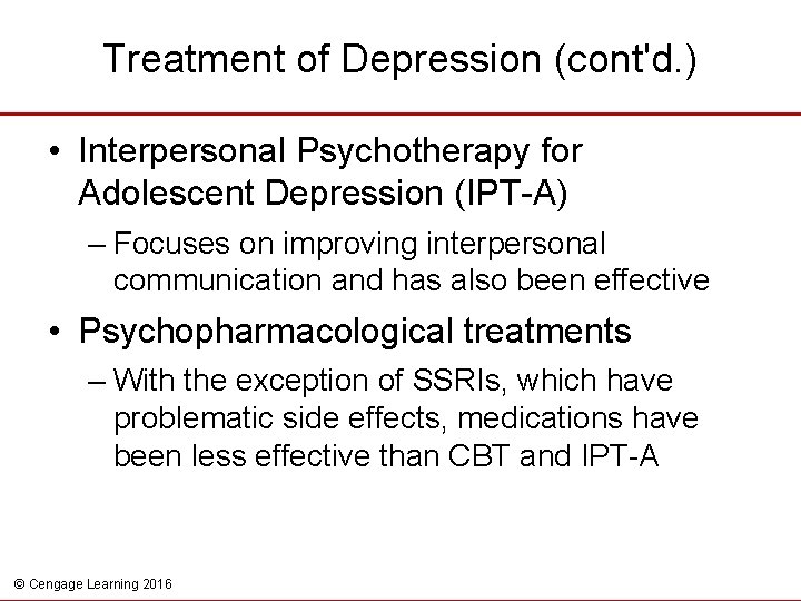 Treatment of Depression (cont'd. ) • Interpersonal Psychotherapy for Adolescent Depression (IPT-A) – Focuses