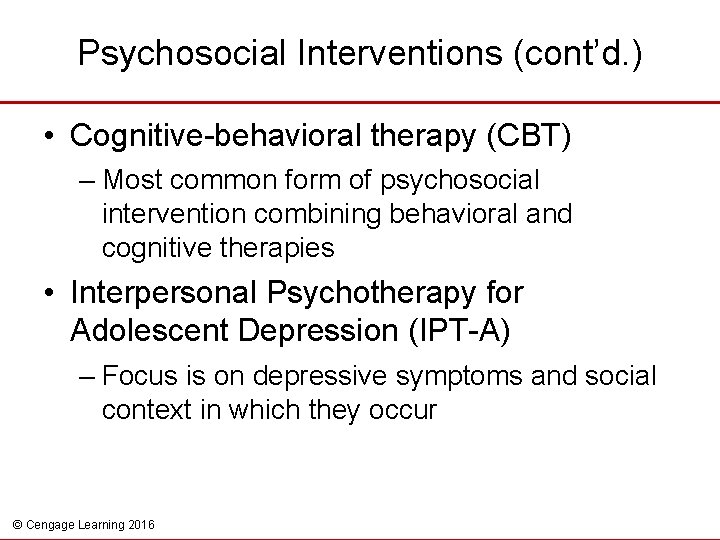 Psychosocial Interventions (cont’d. ) • Cognitive-behavioral therapy (CBT) – Most common form of psychosocial