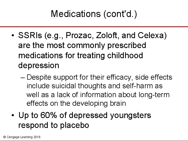 Medications (cont'd. ) • SSRIs (e. g. , Prozac, Zoloft, and Celexa) are the