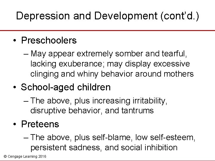 Depression and Development (cont’d. ) • Preschoolers – May appear extremely somber and tearful,