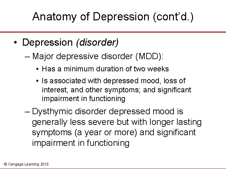 Anatomy of Depression (cont’d. ) • Depression (disorder) – Major depressive disorder (MDD): •