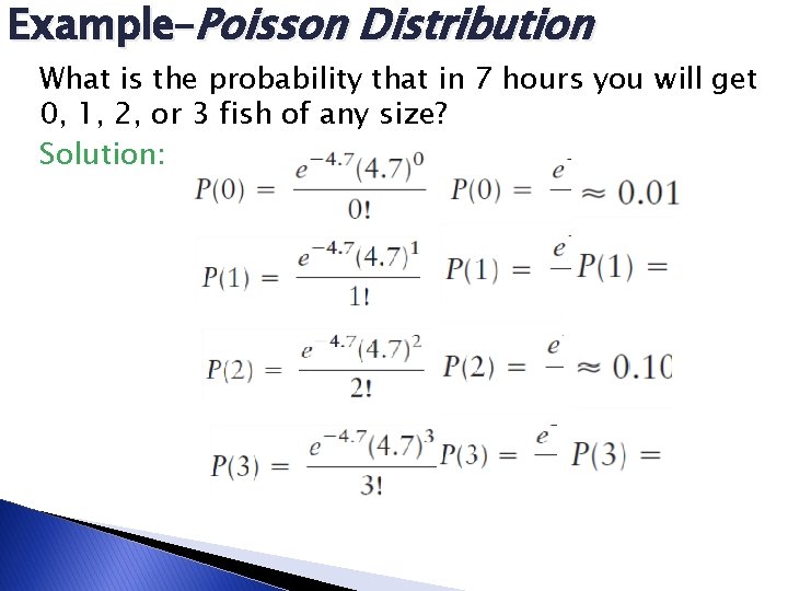 Example–Poisson Distribution What is the probability that in 7 hours you will get 0, Example–Poisson Distribution What is the probability that in 7 hours you will get 0,