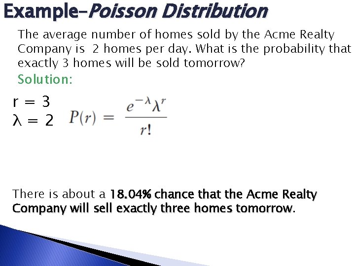 Example–Poisson Distribution The average number of homes sold by the Acme Realty Company is Example–Poisson Distribution The average number of homes sold by the Acme Realty Company is