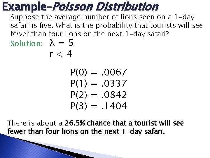 Example–Poisson Distribution Suppose the average number of lions seen on a 1 -day safari Example–Poisson Distribution Suppose the average number of lions seen on a 1 -day safari