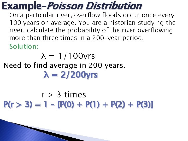 Example–Poisson Distribution On a particular river, overflow floods occur once every 100 years on Example–Poisson Distribution On a particular river, overflow floods occur once every 100 years on