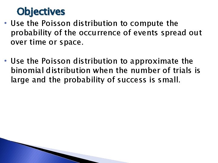 Objectives • Use the Poisson distribution to compute the probability of the occurrence of Objectives • Use the Poisson distribution to compute the probability of the occurrence of
