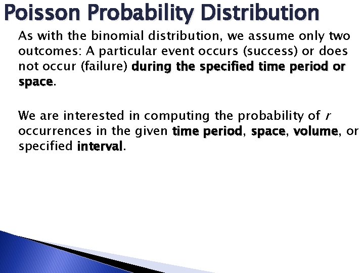 Poisson Probability Distribution As with the binomial distribution, we assume only two outcomes: A Poisson Probability Distribution As with the binomial distribution, we assume only two outcomes: A